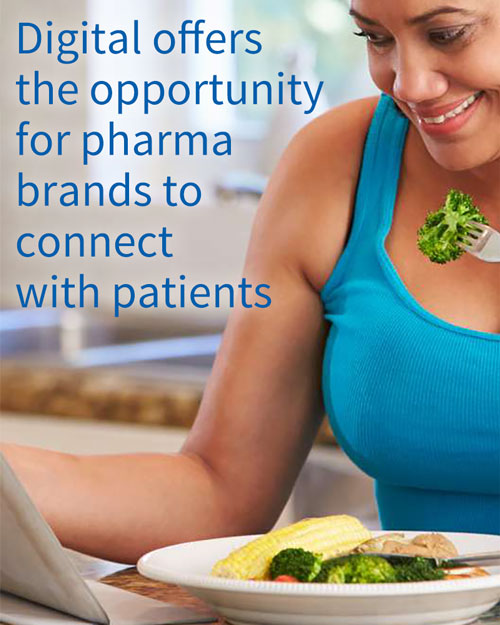 Digital offers the opportunity for pharma brands to connect with patients