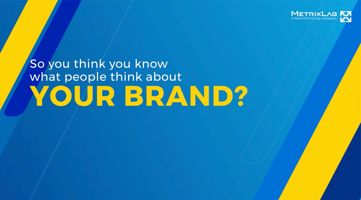 So you think you know what people think about YOUR BRAND?