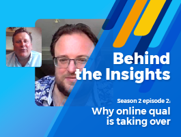 Behind the Insights season 2 episode 2: Why online qual is taking over