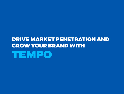 Drive Market Penetration and Grow Your Brand With TEMPO