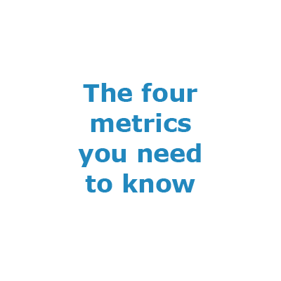 The four metrics you need to know